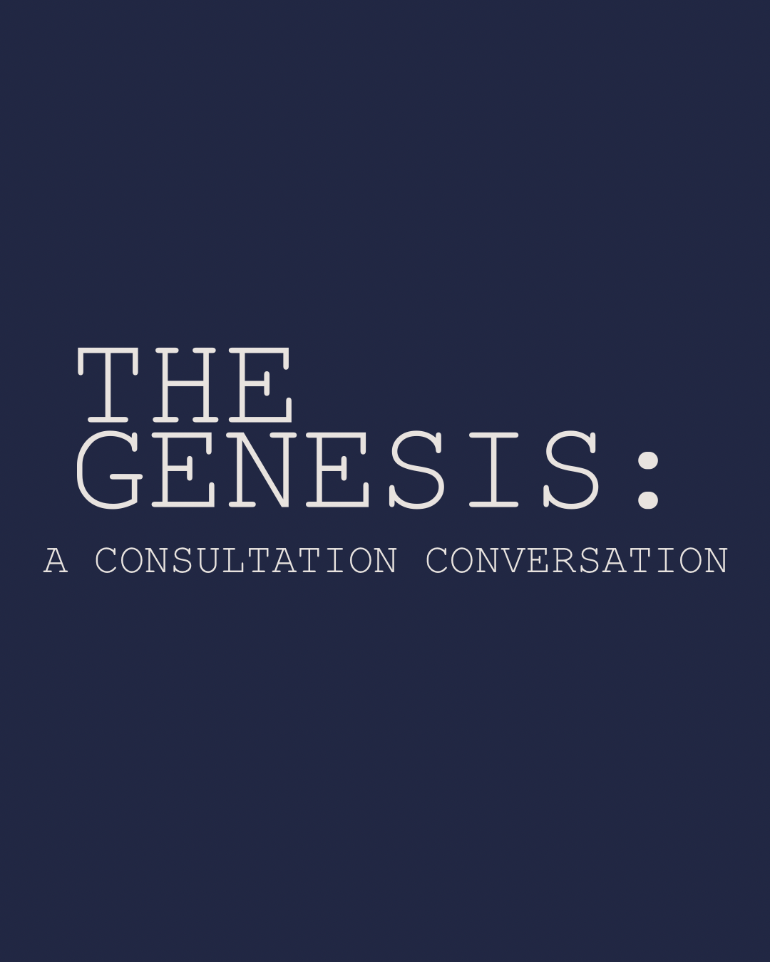 The Genesis: Consultation Coversation